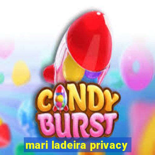 mari ladeira privacy